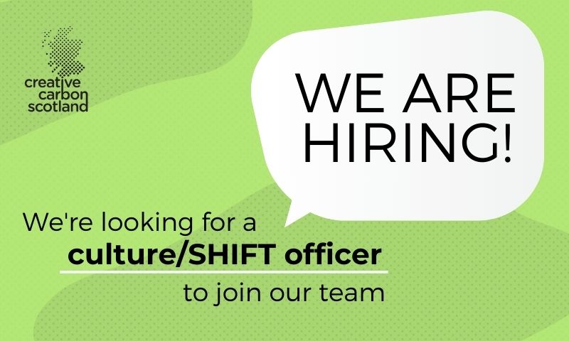 Recruitment graphic with a green background. A white speech bubble contains the text 'WE ARE HIRING!', underneath which is the text 'We're looking for a culture/SHIFT officer to join our team'. Creative Carbon Scotland logo is in the top left corner.